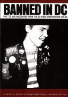 Banned in DC : photos and anecdotes from the DC punk undergound (79-85) /