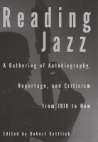 Reading jazz : a gathering of autobiography, reportage, and criticism from 1919 to now /