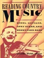 Reading Country Music Steel Guitars, Opry Stars, and Honky Tonk Bars /