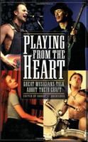 Playing from the heart : great musicians talk about their craft /