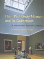 The J. Paul Getty Museum and its collections : a museum for the new century /