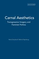 Carnal aesthetics : transgressive imagery and feminist politics /