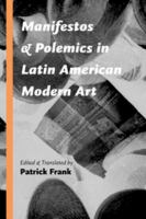 Manifestos and polemics in Latin American modern art /