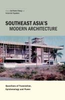 Southeast Asia's modern architecture : questions of translation, epistemology and power /