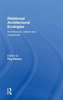 Relational architectural ecologies : architecture, nature and subjectivity /