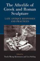The afterlife of Greek and Roman sculpture : late antique responses and practices /