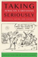 Taking African Cartoons Seriously : Politics, Satire, and Culture /