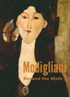 Modigliani : beyond the myth /