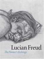 Lucian Freud : the painter's etchings /