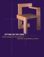 Sitting on the edge : modernist design from the collection of Michael & Gabrielle Boyd /