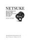 Netsuke : masterpieces from the Metropolitan Museum of Art /