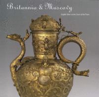 Britannia & Muscovy : English silver at the court of the Tsars /