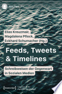 Feeds, Tweets & Timelines - Schreibweisen der Gegenwart in Sozialen Medien /