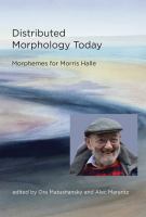Distributed morphology today : morphemes for Morris Halle /