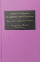 Complex Sentences in Grammar and Discourse : Essays in honor of Sandra A. Thompson /