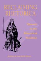 Reclaiming Rhetorica Women in the Rhetorical Tradition /