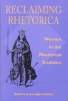 Reclaiming rhetorica : women in the rhetorical tradition /