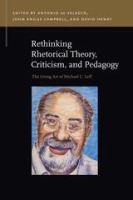 Rethinking Rhetorical Theory, Criticism, and Pedagogy The Living Art of Michael C. Leff /