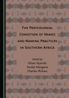 The postcolonial condition of names and naming practices in southern Africa /