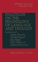 Dialogues on the psychology of language and thought : conversations with Noam Chomsky, Charles Osgood, Jean Piaget, Ulric Neisser, and Marcel Kinsbourne /