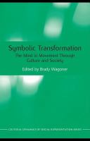 Symbolic transformation the mind in movement through culture and society /