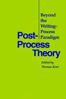 Post-process theory : beyond the writing-process paradigm /