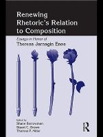 Renewing rhetoric's relation to composition : essays in honor of Theresa Jarnagin Enos /