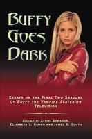 Buffy goes dark : essays on the final two seasons of Buffy the vampire slayer on television /