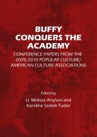 Buffy conquers the academy : conference papers from the 2009/2010 Popular Culture/American Culture Associations /