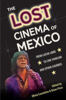 The lost cinema of Mexico : from lucha libre to cine familiar and other churros /