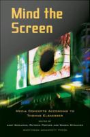 Mind the screen : media concepts according to Thomas Elsaesser /