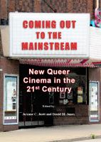 Coming out to the mainstream : new queer cinema in the 21st century /