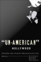 'Un-American' Hollywood Politics and Film in the Blacklist Era /