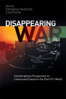 Disappearing war : interdisciplinary perspectives on cinema and erasure in the post-9/11 world /