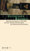 Unfinished Business : Quentin Tarantinos "Kill Bill" und die offenen Rechnungen der Kulturwissenschaften /