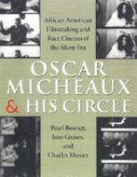 Oscar Micheaux and his circle : African-American filmmaking and race cinema of the silent era /
