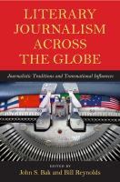 Literary Journalism across the Globe Journalistic Traditions and Transnational Influences /