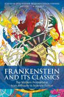 Frankenstein and its classics : the modern Prometheus from antiquity to science fiction /