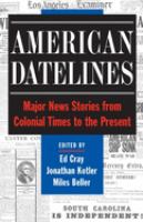 American datelines : major news stories from colonial times to the present /