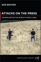 Attacks on the press : journalism on the world's front lines /