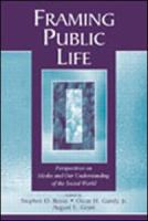 Framing public life : perspectives on media and our understanding of the social world /