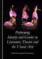 Performing identity and gender in literature, theatre and the visual arts /