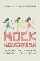 Mock modernism : an anthology of parodies, travesties, frauds, 1910-1935 /