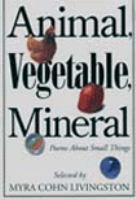 Animal, vegetable, mineral : poems about small things /