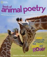 National Geographic book of animal poetry : 200 poems with photographs that squeak, soar, and roar! /