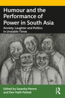 Humour and the Performance of Power in South Asia : Anxiety, Laughter and Politics in Unstable Times.