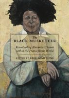 The black musketeer : reevaluating Alexandre Dumas within the francophone world /
