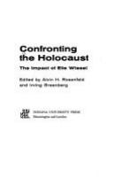 Confronting the Holocaust : the impact of Elie Wiesel /
