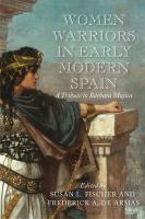 Women warriors in early modern Spain : a tribute to Bárbara Mujica /