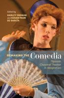 Remaking the comedia : Spanish classical theater in adaptation /